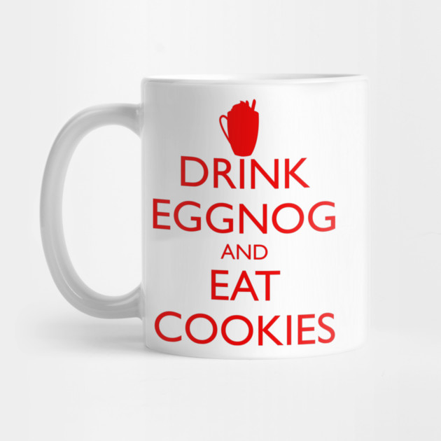 DRINK EGGNOG AND EAT COOKIES Christmas by HolidayBug