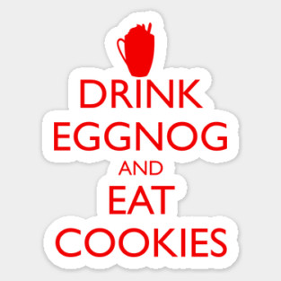 DRINK EGGNOG AND EAT COOKIES Christmas Sticker