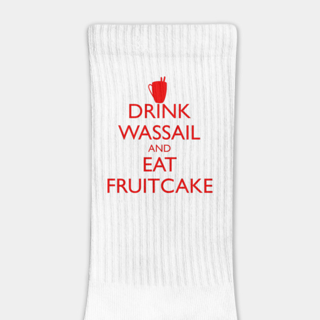 DRINK WASSAIL AND EAT FRUITCAKE by HolidayBug