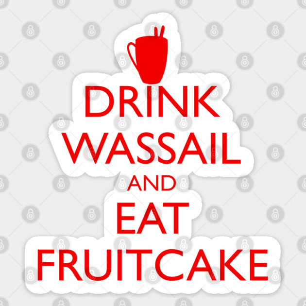 DRINK WASSAIL AND EAT FRUITCAKE Sticker by HolidayBug