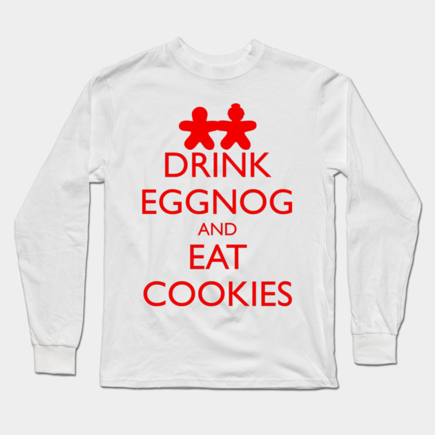 DRINK EGGNOG AND EAT COOKIES, gingerbread Long Sleeve T-Shirt by HolidayBug