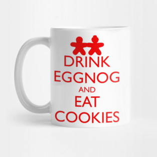 DRINK EGGNOG AND EAT COOKIES, gingerbread Mug