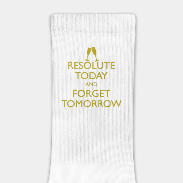 RESOLUTE TODAY AND FORGET TOMORROW by HolidayBug