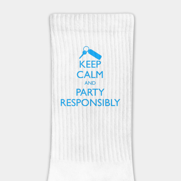 KEEP CALM AND PARTY RESPONSIBLY by HolidayBug