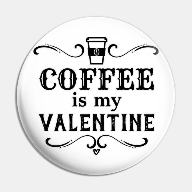 Funny Coffee is my Valentine Pin by HolidayBug