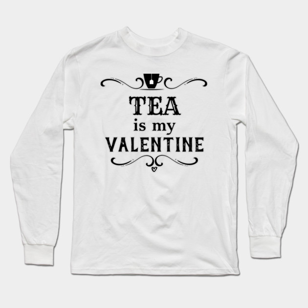 Funny Tea is my Valentine Long Sleeve T-Shirt by HolidayBug