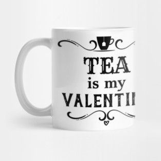 Funny Tea is my Valentine Mug