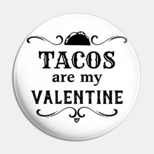 Funny Tacos are my Valentine Pin