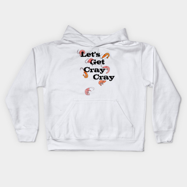 LET'S GET CRAY CRAY CRAYFISH Kids Hoodie by HolidayBug