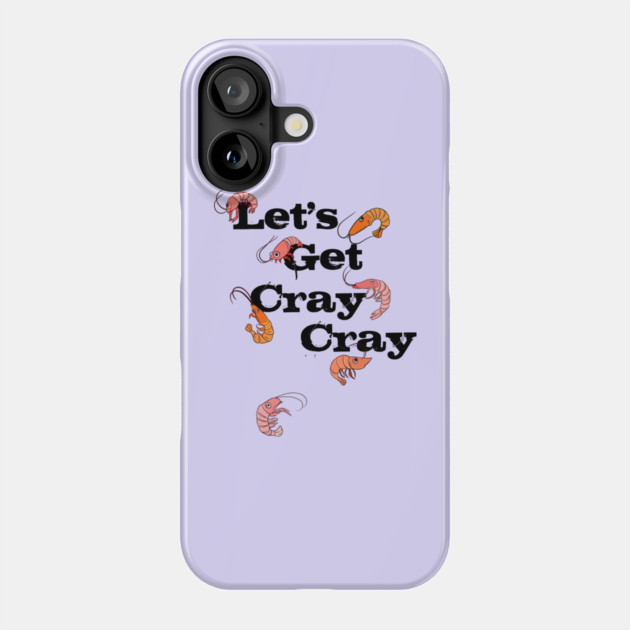 LET'S GET CRAY CRAY CRAYFISH Phone Case by HolidayBug