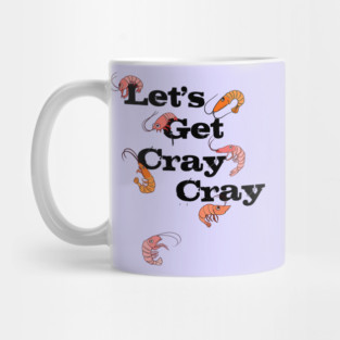 LET'S GET CRAY CRAY CRAYFISH Mug