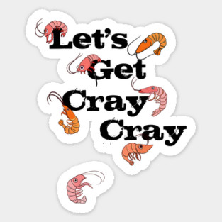 LET'S GET CRAY CRAY CRAYFISH Sticker