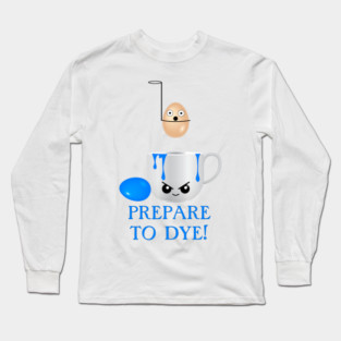 Funny Easter Prepare to Dye Blue Eggs Long Sleeve T-Shirt