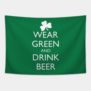 WEAR GREEN AND DRINK BEER Tapestry
