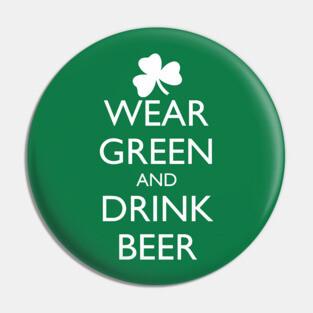 WEAR GREEN AND DRINK BEER Pin