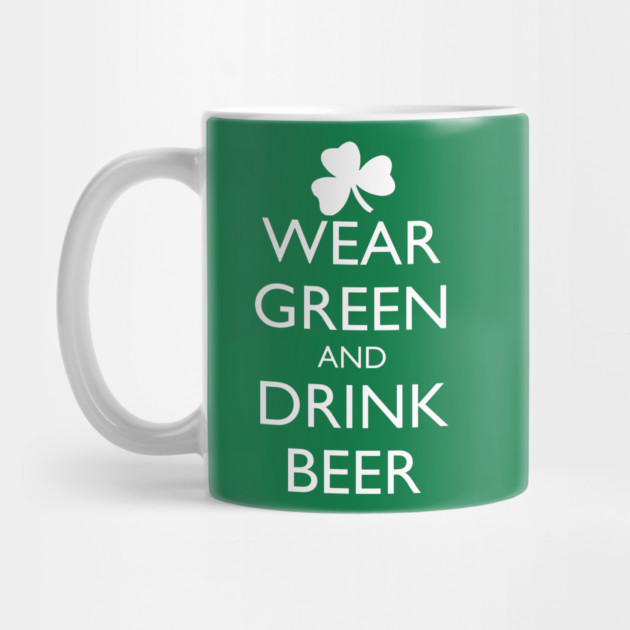 WEAR GREEN AND DRINK BEER by HolidayBug