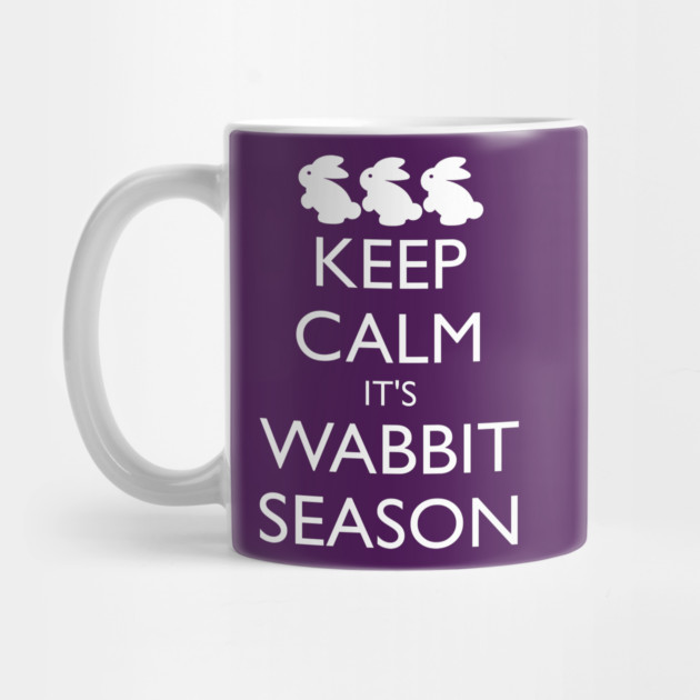 KEEP CALM IT'S WABBIT SEASON by HolidayBug