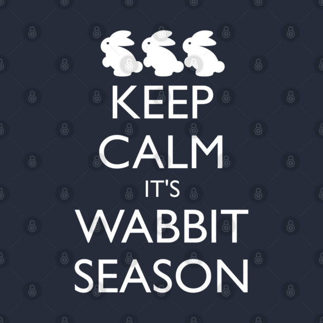 KEEP CALM IT'S WABBIT SEASON by HolidayBug
