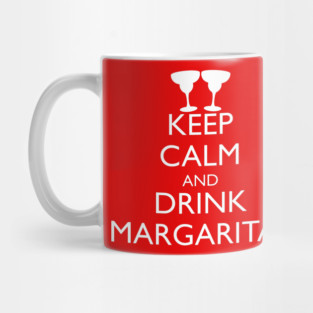 KEEP CALM AND DRINK MARGARITAS Mug