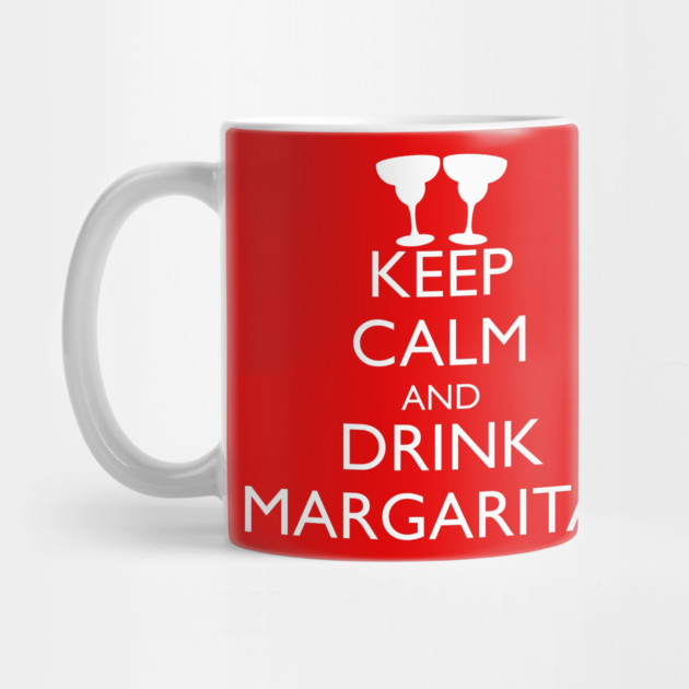 KEEP CALM AND DRINK MARGARITAS by HolidayBug