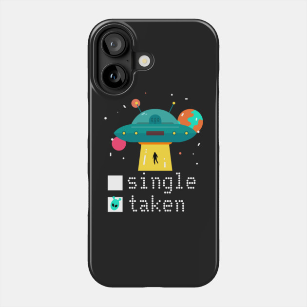 Valentine Single Taken UFO Phone Case by HolidayBug