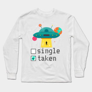 Valentine Single Taken UFO Long Sleeve T-Shirt