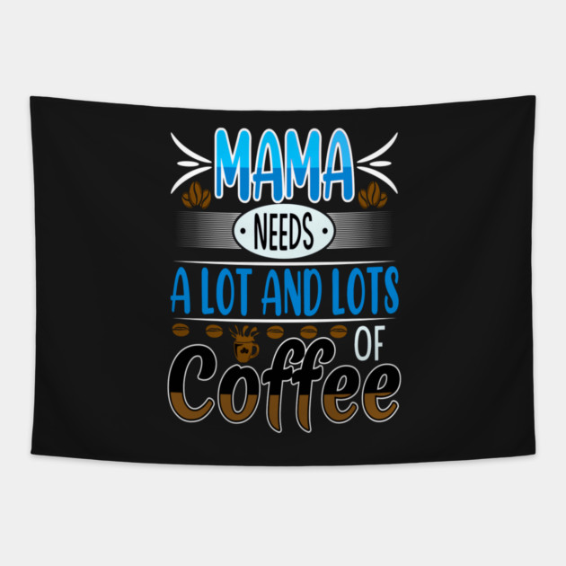 Mama Needs Lots of Coffee Tapestry by HolidayBug