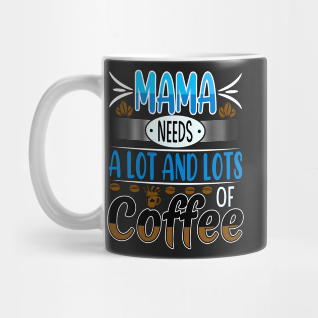 Mama Needs Lots of Coffee by HolidayBug