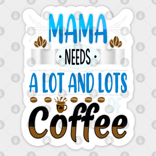 Mama Needs Lots of Coffee Sticker by HolidayBug