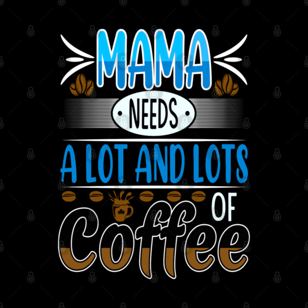 Mama Needs Lots of Coffee by HolidayBug