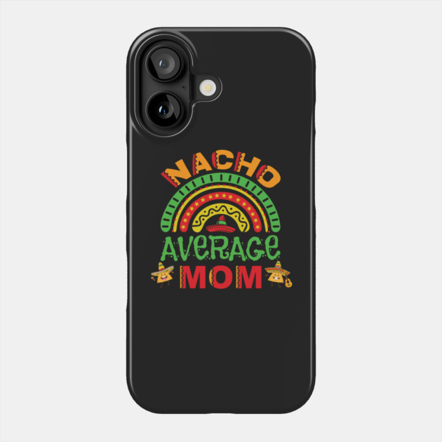 Nacho Average Mom Pun Phone Case by HolidayBug