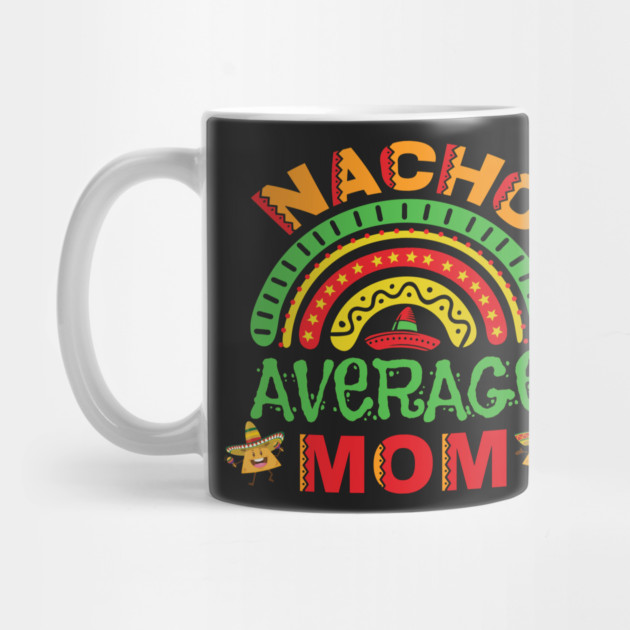 Nacho Average Mom Pun by HolidayBug
