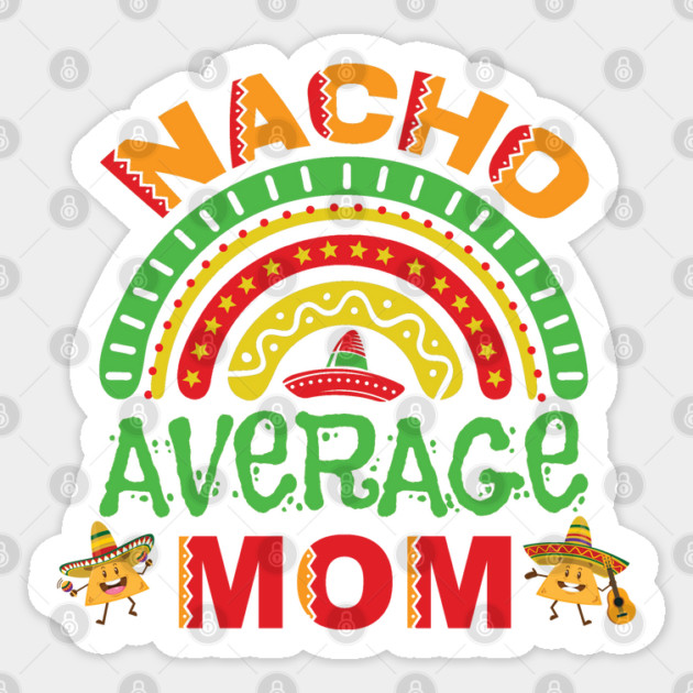 Nacho Average Mom Pun Sticker by HolidayBug