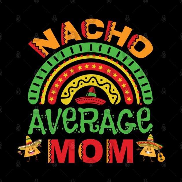 Nacho Average Mom Pun by HolidayBug