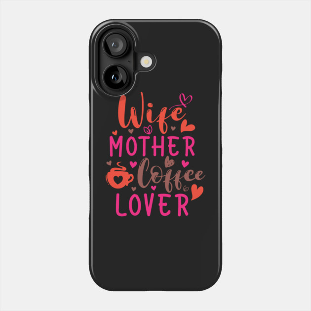 Wife Mother Coffee Lover Phone Case by HolidayBug