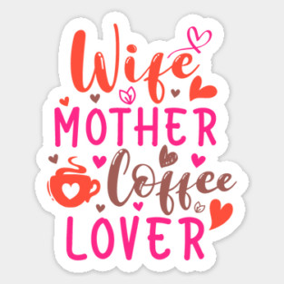 Wife Mother Coffee Lover Sticker