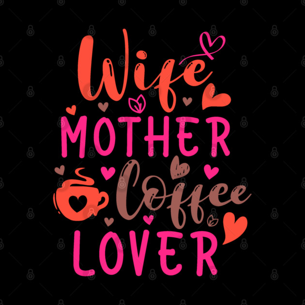 Wife Mother Coffee Lover by HolidayBug