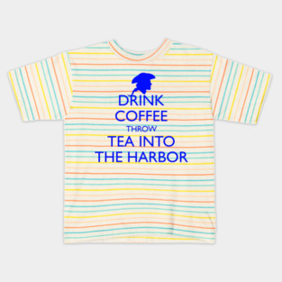 DRINK COFFEE THROW TEA INTO THE HARBOR Kids T-Shirt