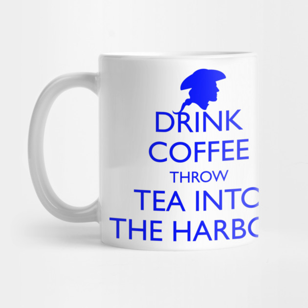 DRINK COFFEE THROW TEA INTO THE HARBOR by HolidayBug