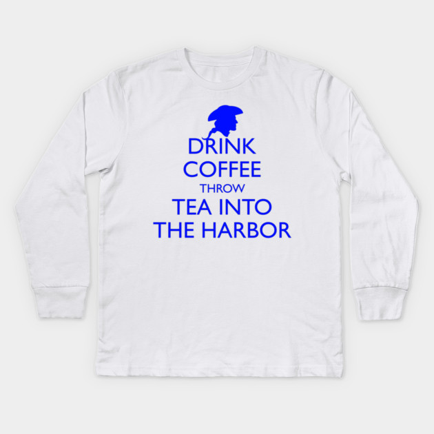 DRINK COFFEE THROW TEA INTO THE HARBOR Kids Long Sleeve T-Shirt by HolidayBug