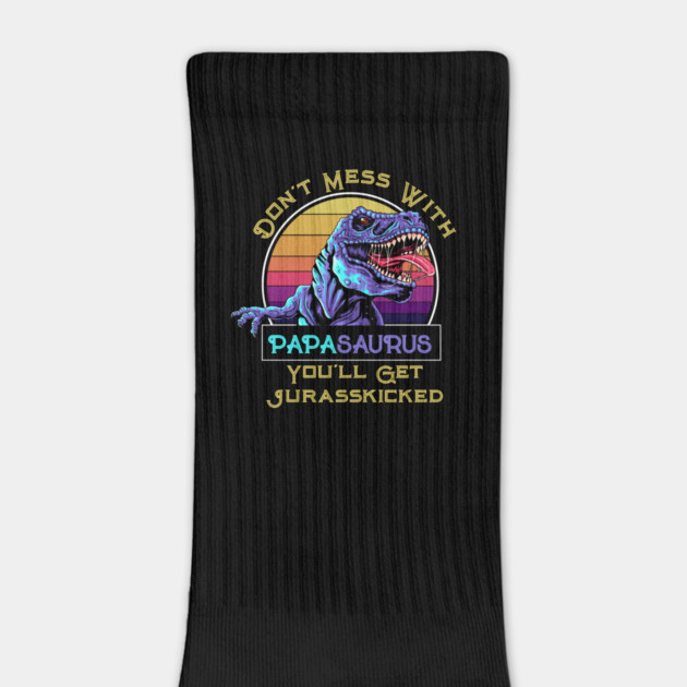 Don't Mess With Papasaurus, You'll Get Jurasskicked by HolidayBug