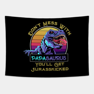 Don't Mess With Papasaurus, You'll Get Jurasskicked Tapestry