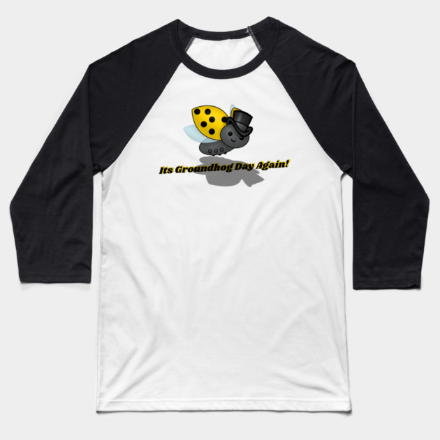 Groundhog Day Again Ladybug Baseball T-Shirt by HolidayBug