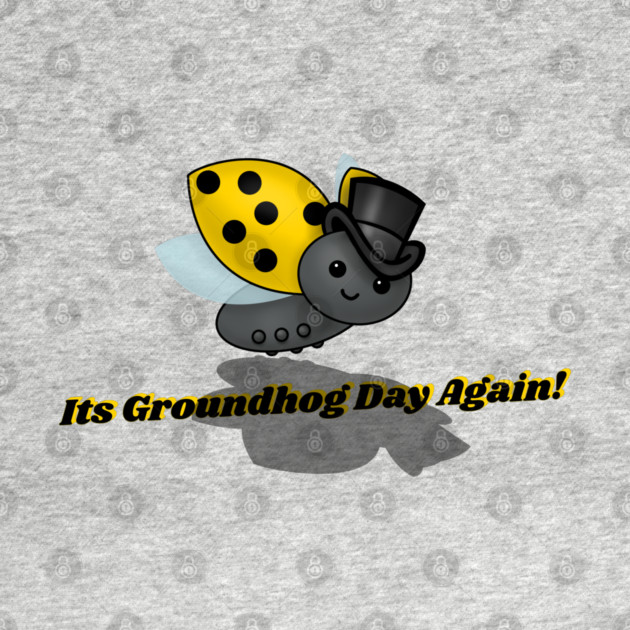 Groundhog Day Again Ladybug by HolidayBug