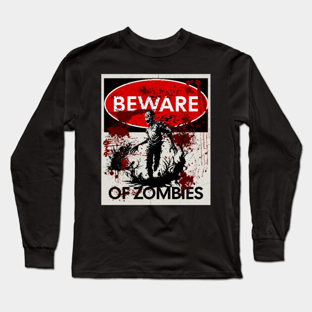 Beware of Zombies Sign Long Sleeve T-Shirt by HolidayBug