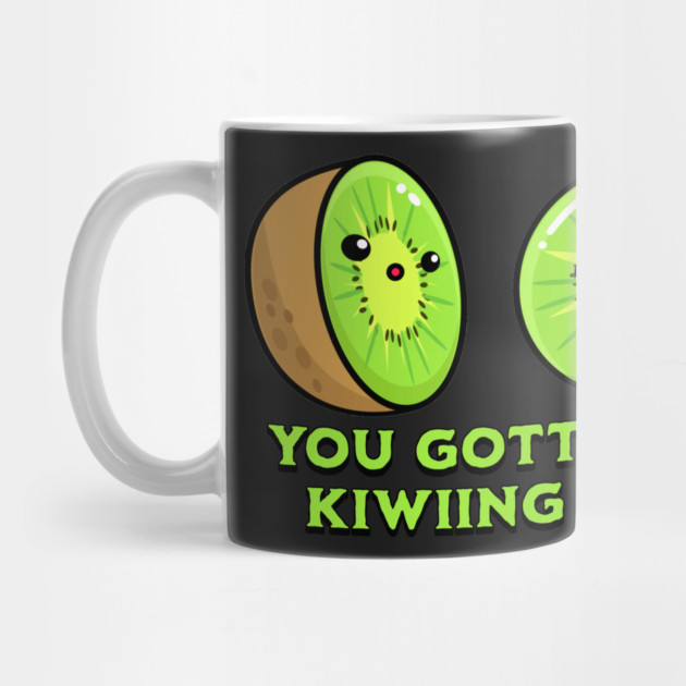 You Gotta Be Kiwiing Me, kiwi pun by HolidayBug
