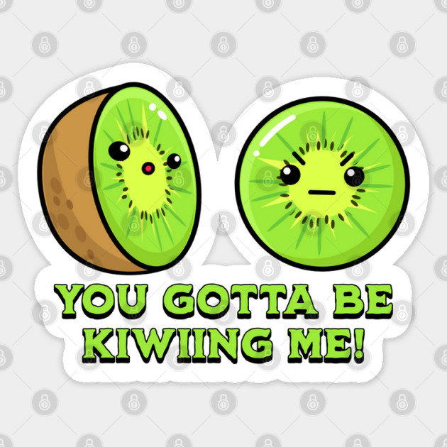 You Gotta Be Kiwiing Me, kiwi pun Sticker by HolidayBug