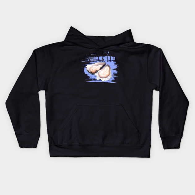 National Oyster Day, Shuck it oyster pun Kids Hoodie by HolidayBug