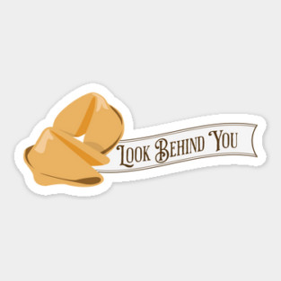 Fortune Cookies, Look Behind You Sticker