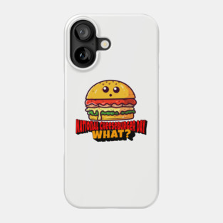 National Cheeseburger Day, What? Phone Case